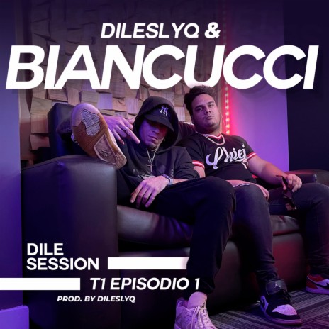 Dile Session : T1 Episodio 1 ft. Biancucci | Boomplay Music