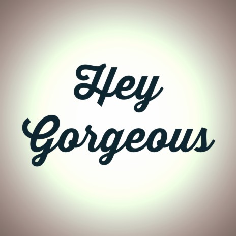 Hey Gorgeous | Boomplay Music