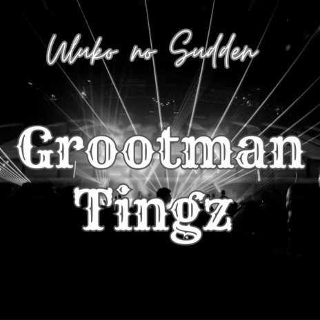 Grootman Tingz (Radio Edit) | Boomplay Music