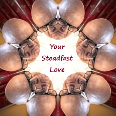 Your Steadfast Love | Boomplay Music