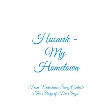 Husavik: My Hometown (From Eurovision Song Contest: The Story of Fire Saga) | Boomplay Music