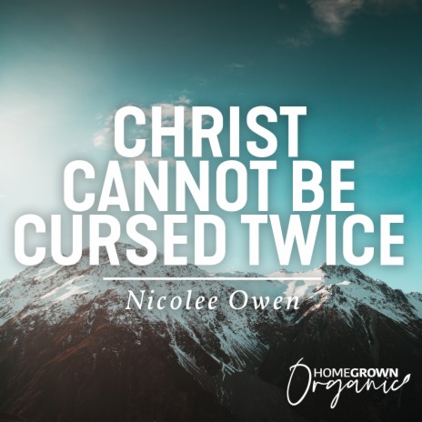 Christ Cannot Be Cursed Twice