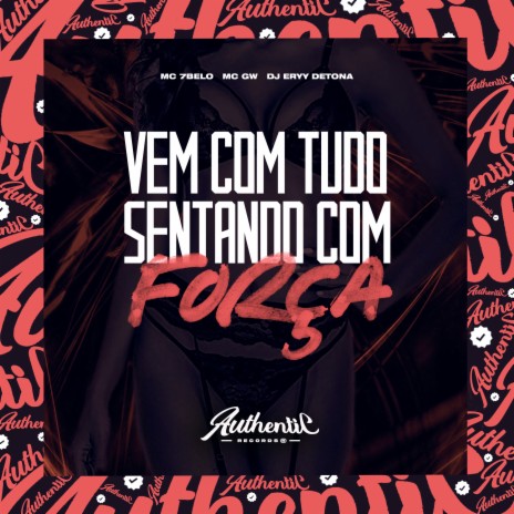 Vem Com Tudo Sentando Com Força ft. MC 7BELO & MC GW | Boomplay Music