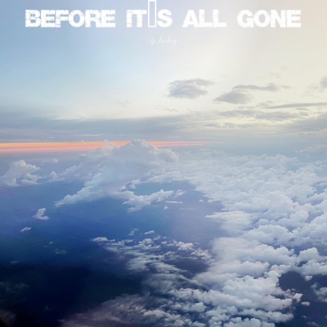 before it's all gone | Boomplay Music