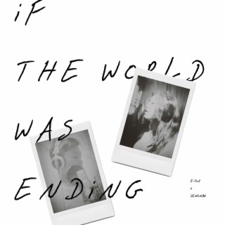 iF THE WORLD WAS ENDiNG ft. E-Put lyrics | Boomplay Music