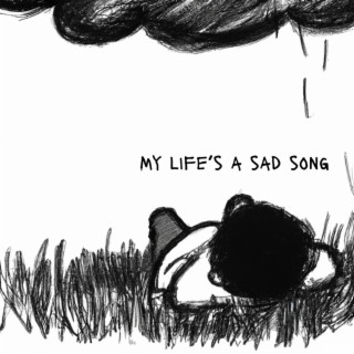 My Life's A Sad Song