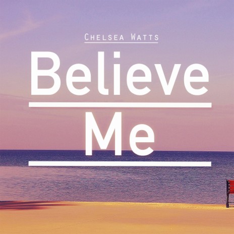 Believe Me ft. Chelsea Watts | Boomplay Music