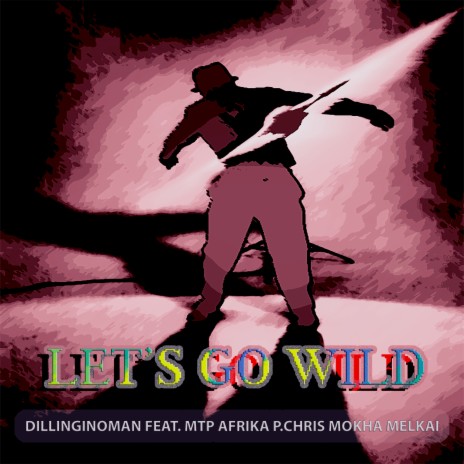 Let's Go Wild ft. MTP Afrika, P.Chris, Mokha Melkai & D.Foncé | Boomplay Music