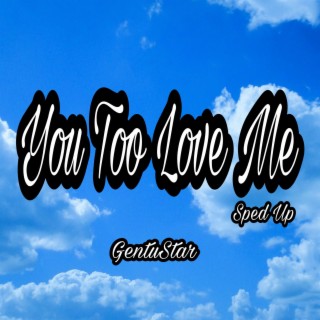 You Too Love Me (Sped Up) lyrics | Boomplay Music