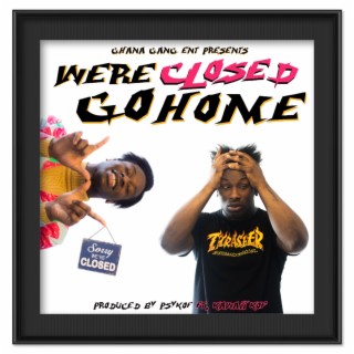 We're Closed, Go Home ft. Kawaii Kof lyrics | Boomplay Music