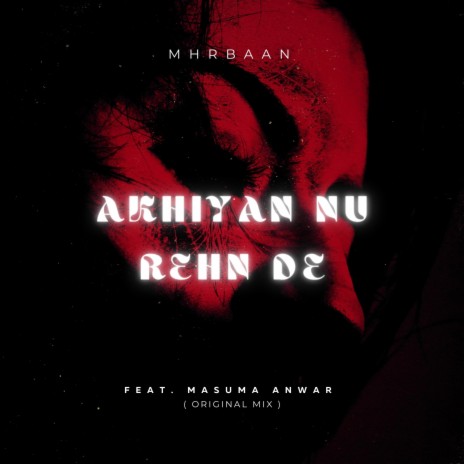 AKHIYAN NU REHN DE (Original Mix) ft. MASUMA ANWAR | Boomplay Music