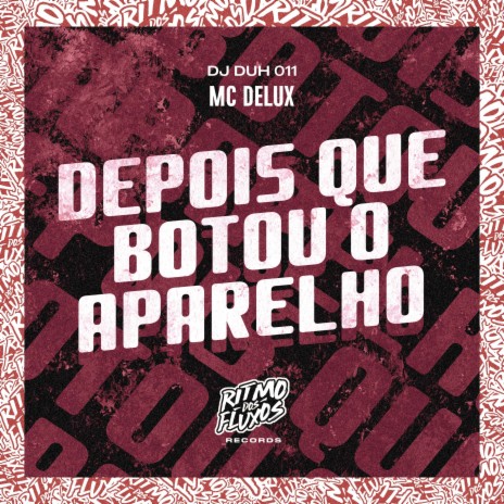 Depois Que Botou o Aparelho ft. DJ Duh 011 | Boomplay Music