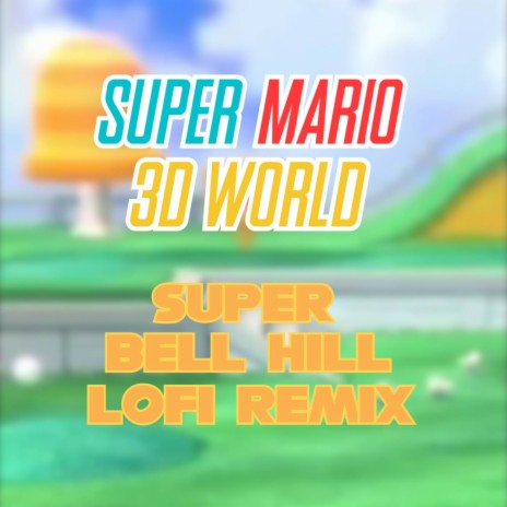 Super Mario 3D World - Super Bell Hill (LoFi Remix) | Boomplay Music