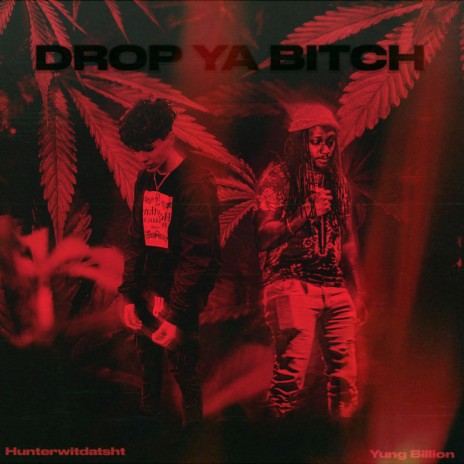 Drop Ya Bitch ft. Yung Billion | Boomplay Music