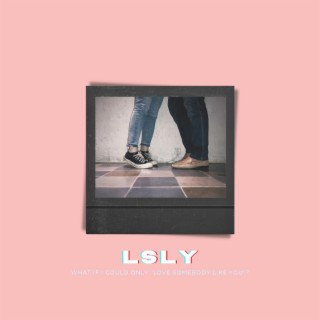 LSLY (Love Somebody Like You) lyrics | Boomplay Music