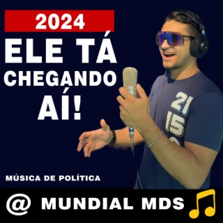 2024 ele tá chegando aí musica de politica