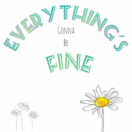 Everything's gonna be fine