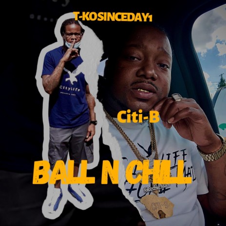 Ball N Chill (feat. T-KO SINCEDAY1) | Boomplay Music
