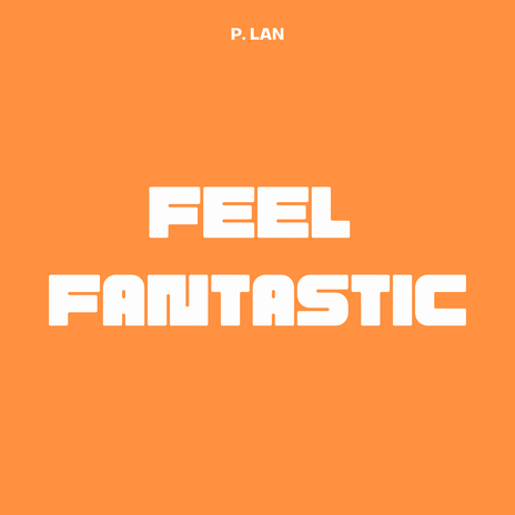 Feel Fantastic | Boomplay Music