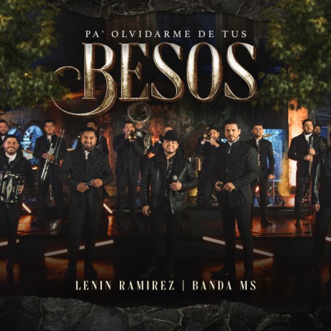 Pa' Olvidarme de tus Besos ft. Banda MS de Sergio Lizárraga | Boomplay Music