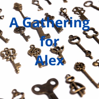 A Gathering for Alex