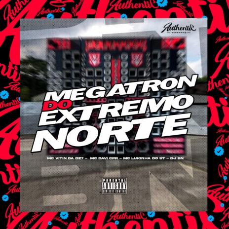 Megatron do Extremo Norte ft. DJ BN, MC Lukinha do ST & MC VITIN DA DZ7 | Boomplay Music