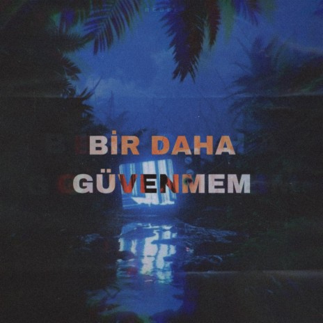 Bir daha güvenmem | Boomplay Music