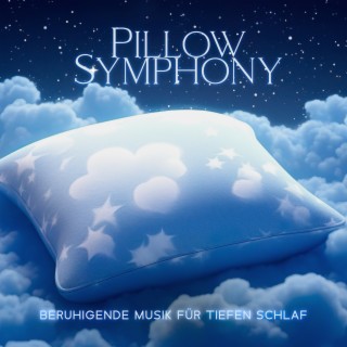 Pillow Symphony: Beruhigende Musik für tiefen Schlaf