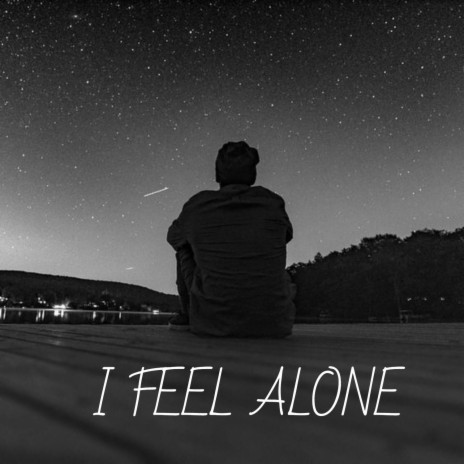 I FEEL ALONE
