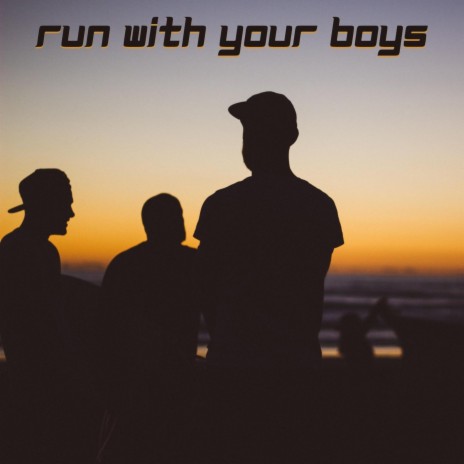Run With Your Boys | Boomplay Music