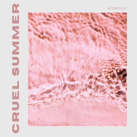 Cruel Summer - Acoustic ft. Acoustic Diamonds Music | Boomplay Music