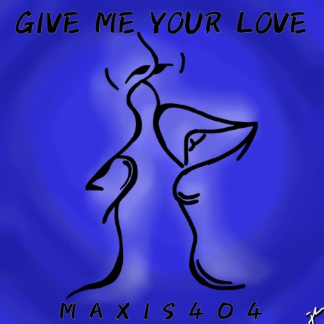 Give Me Your Love | Boomplay Music