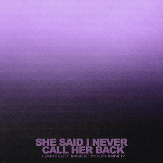 She Said I Never Call Her Back