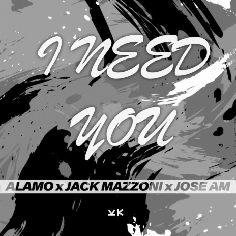 I Need You ft. Jack Mazzoni & Jose AM | Boomplay Music