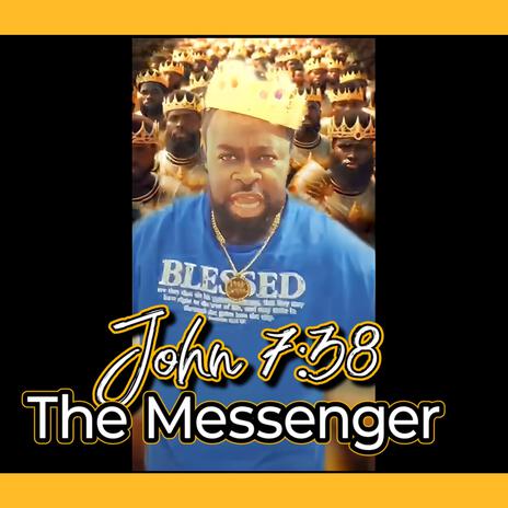 The Messenger ft. John 7:38 | Boomplay Music