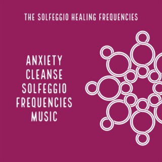 Anxiety Cleanse Solfeggio Frequencies Music
