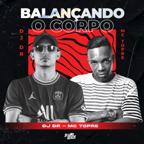 Balançando o Corpo ft. DJ DR | Boomplay Music