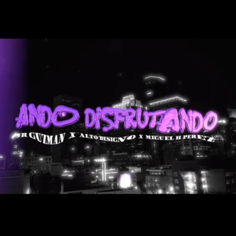 Ando Disfrutando ft. Alto Designó & JR Guzman | Boomplay Music