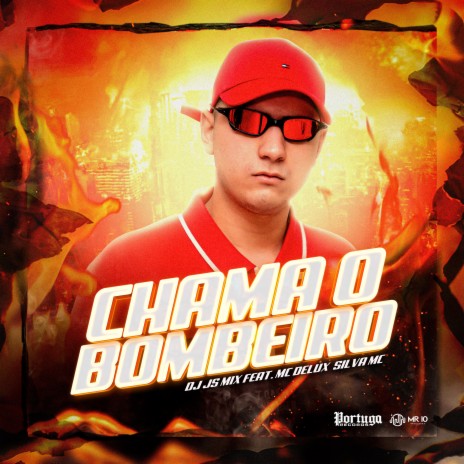 Chama o Bombeiro ft. Mc Delux & Silva Mc | Boomplay Music