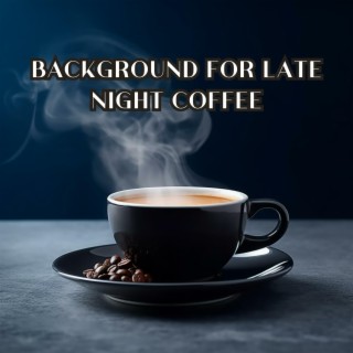 Background for Late Night Coffee