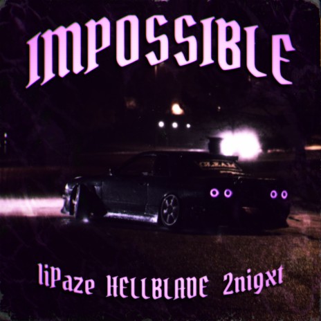 Impossible ft. HELLBLADE & 2nigxt | Boomplay Music