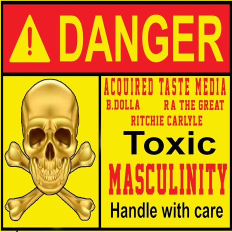 TOXIC MASCULINITY ft. Ritchie Carlyle, R-A The Great & Al Murda