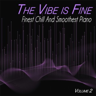 The Vibe is Fine, Vol.2 - Finest Chill and Smoothest Piano