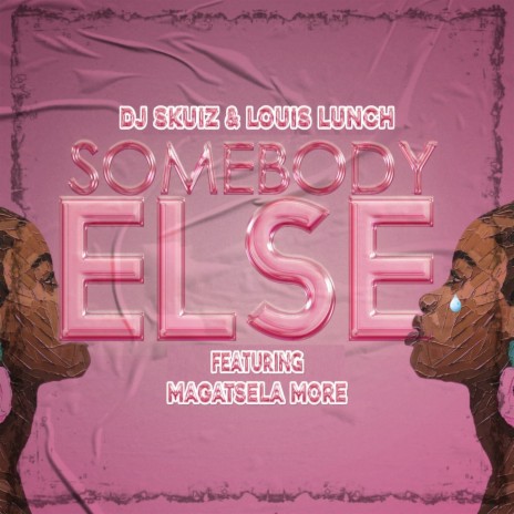 Somebody Else ft. Louis Lunch & Magatsela More | Boomplay Music