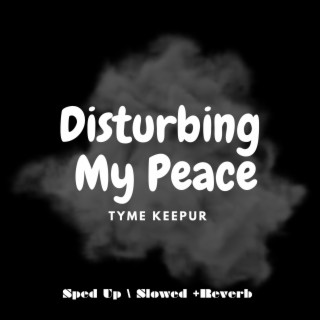 Disturbing My Peace (Sped Up / Slowed +Reverb)
