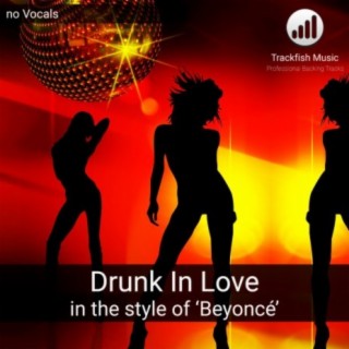 Drunk In Love (In the style of 'Beyoncé') (Karaoke Version)