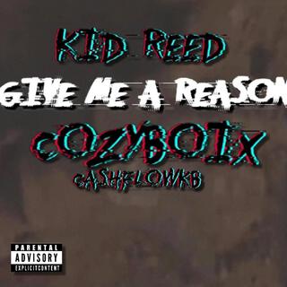 GIVE ME A REASON