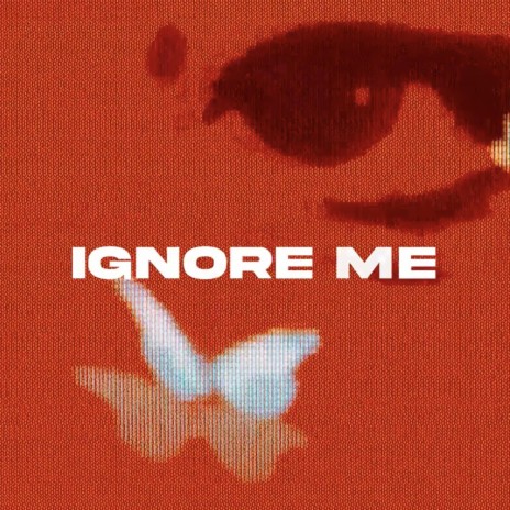 IGNORE ME | Boomplay Music