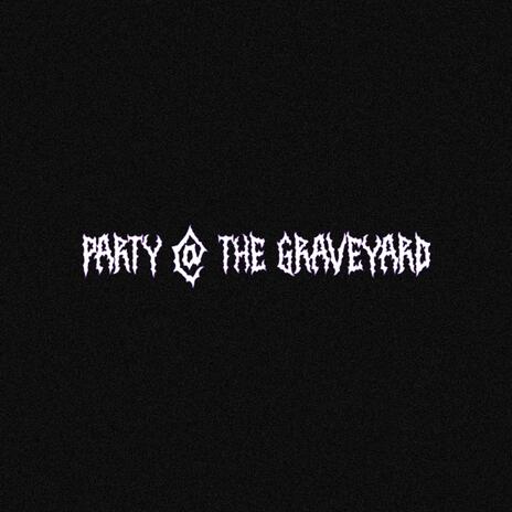 PARTY @ THE GRAVEYARD | Boomplay Music