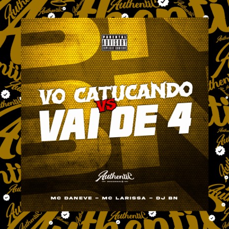 Vo Catucando X Vai de 4 ft. MC DANEVE & Mc Larissa | Boomplay Music